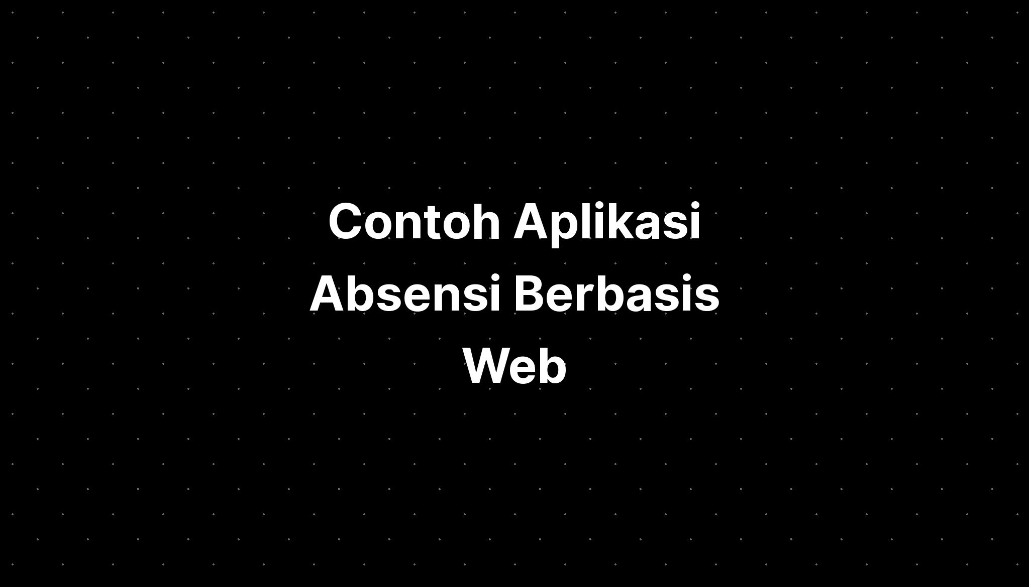 Contoh Aplikasi Absensi Berbasis Web - IMAGESEE